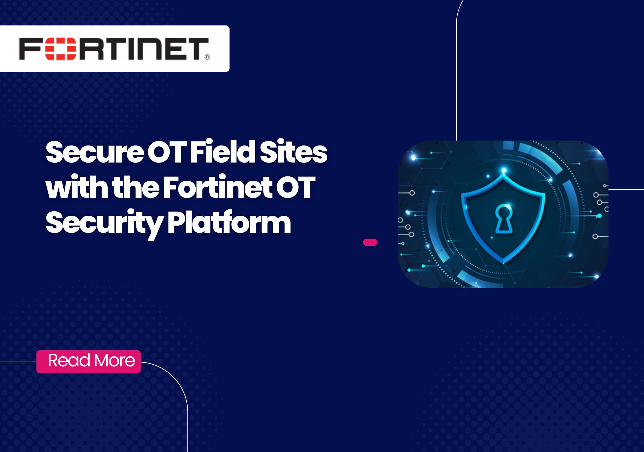 Secure OT Field Sites with the Fortinet OT Security Platform