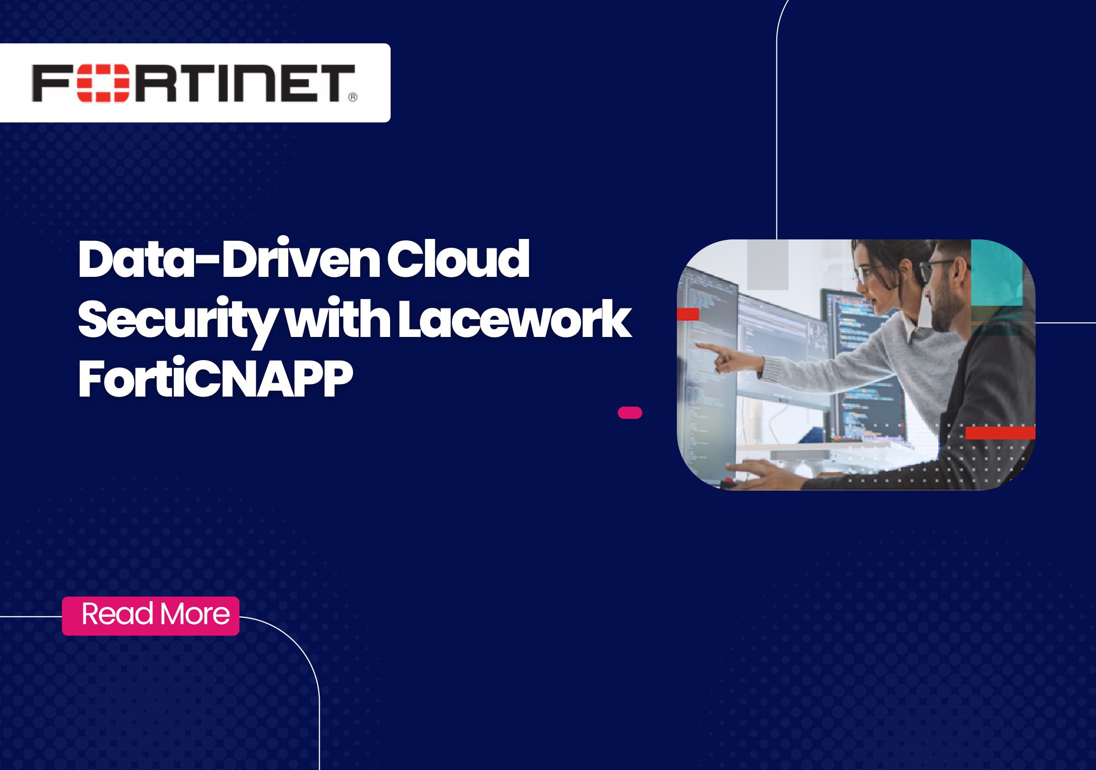 Data-Driven Cloud Security with Lacework FortiCNAPP