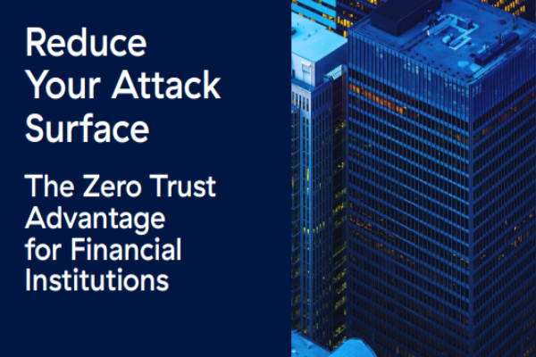 Reduce Your Attack Surface - The Zero Trust Advantage for Financial Institutions