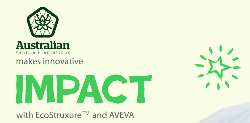 Australian Vanilla Plantations makes innovative IMPACT with EcoStruxure and AVEVA