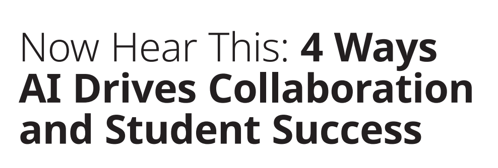 4 Ways AI Drives Collaboration and Student Success