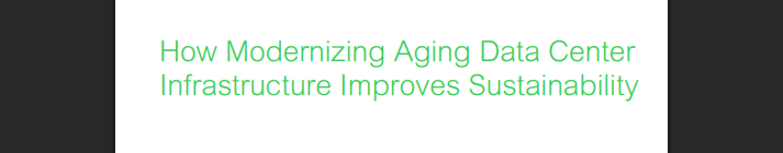 How Modernizing Aging Data Center Infrastructure Improves Sustainability