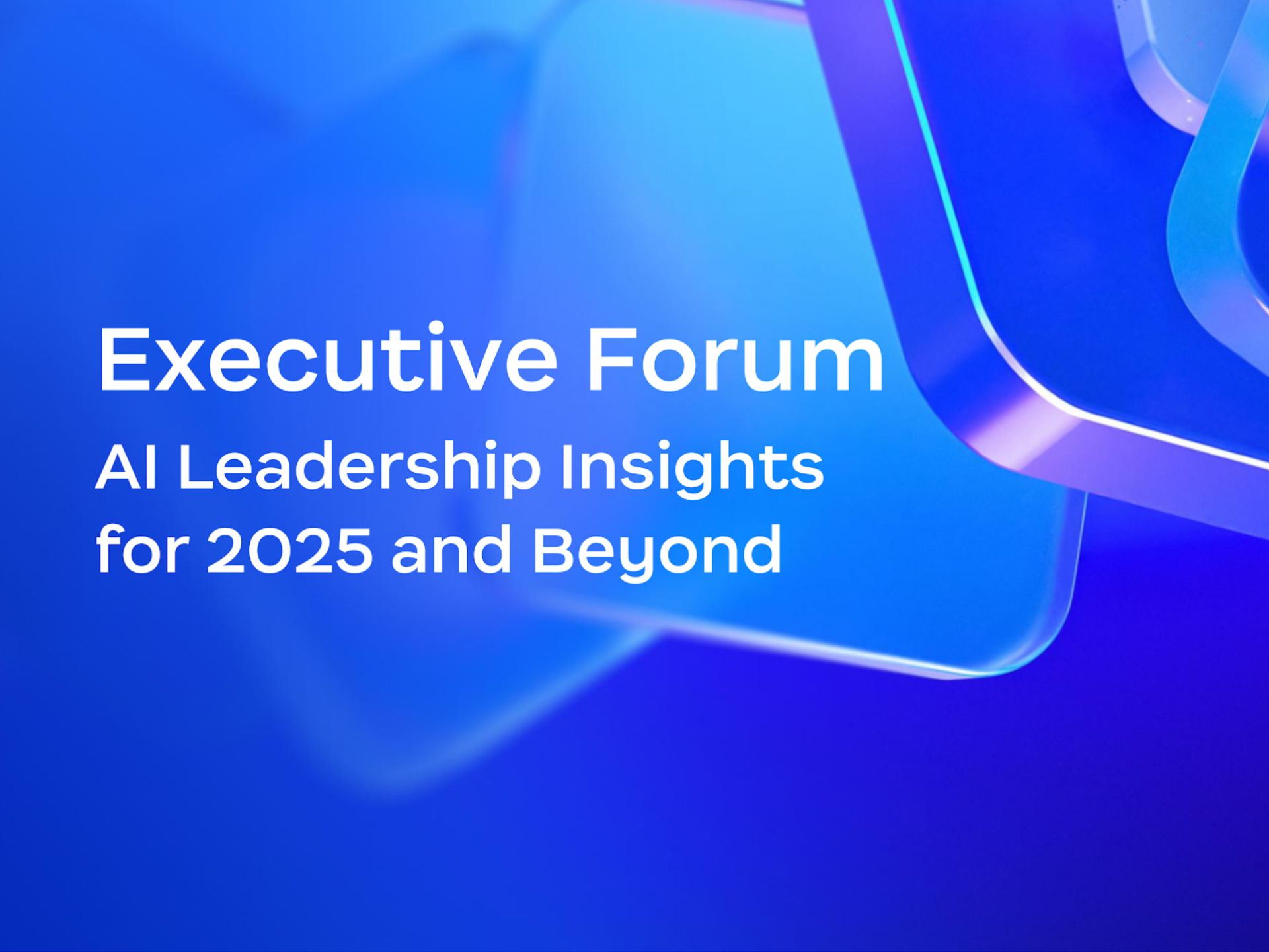 Executive Forum: AI Leadership Insights for 2025 and Beyond