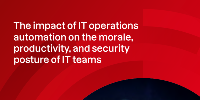 The impact of IT operations automation on the morale, productivity, and security posture of IT teams