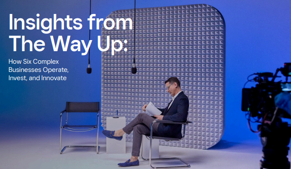 Insights from The Way Up: How Six Complex Businesses Operate, Invest, and Innovate