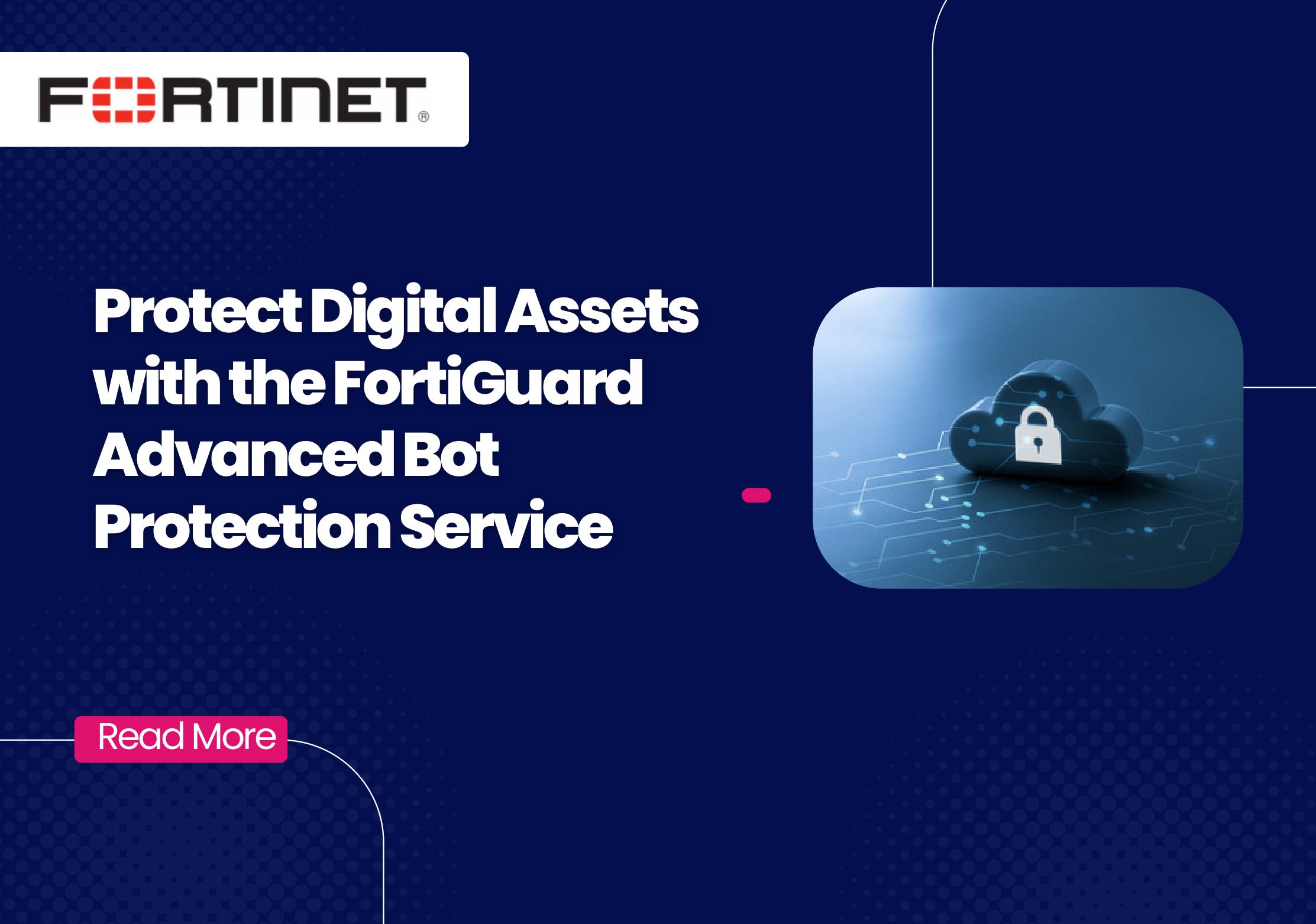 Protect Digital Assets with the FortiGuard Advanced Bot Protection Service