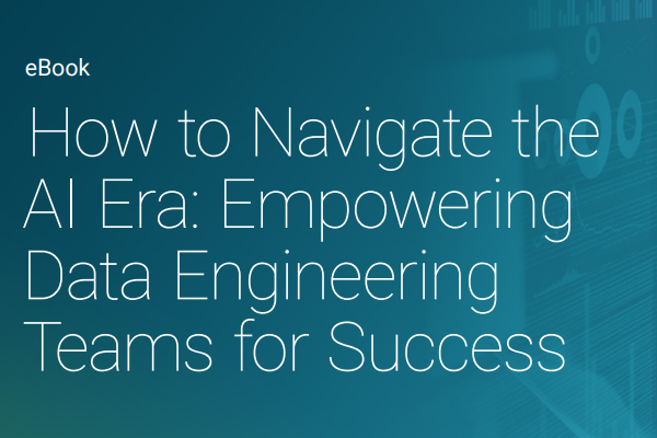 How to Navigate the AI Era: Empowering Data Engineering Teams for Success