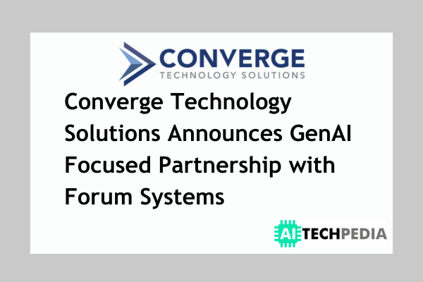 Converge Technology Solutions Announces GenAI Focused Partnership with Forum Systems